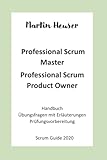 Professional Scrum Master (PSM) / Professional Scrum Product Owner (PSPO): Handbuch, Prüfungsfragen inkl. Erläuterungen & Prüfungssimulationen (Scrum Guide 2020)