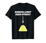 Warum Liegt Hier Stroh ? | Lustig - Damen Herren - T-S