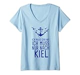 Damen Ich Muss Gar Nix Ich Muss Nur Nach Kiel Urlaub Kieler Bucht T-Shirt mit V