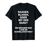 Saugen, Blasen Oder Mit Der Hand? Party Spruch Motiv T-S