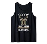 Sorry Wasn´s Listening i was thinking about Hunting Tank Top