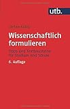 Wissenschaftlich formulieren: Tipps und Textbausteine für Studium und Schule: Tipps und Textbausteine fr Studium und S