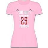 Geburtstagsgeschenk Geburtstag - So gut kann Man mit 25 Aussehen - XL - Rosa - 25 Geburtstag - L191 - Tailliertes Tshirt für Damen und Frauen T-S