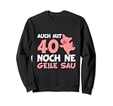 40. Geburtstag - Auch mit 40 Noch ne Geile Sau! Vierzig Sw