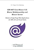 ASP.NET Core Blazor 5.0: Blazor WebAssembly und Blazor Server: Moderne Single-Page-Web-Applications mit .NET, C# und Visual S