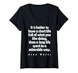 Damen Alan Watts hat besser ein kurzes Leben und tut, was du magst T-Shirt mit V