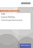 Corporate Publishing: Die Branche hat große Pläne für die Zuk