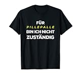 Für Pillepalle bin ich nicht zuständig T-S