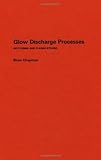 Glow Discharge Processes: Sputtering and Plasma Etching (English Edition)