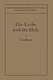 Die Esche und ihr Holz: 1. Band (Schriftenreihe Eigenschaften und Verwertung der deutschen Nutzhölzer) (German Edition) (Schriftenreihe Eigenschaften ... der deutschen Nutzhölzer (1), Band 1)