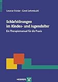 Schlafstörungen im Kindes- und Jugendalter: Ein Therapiemanual für die Praxis (Therapeutische Praxis)