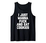 I Just Wanna Fuck & Eat Cookies Shirt funny saying sarcastic Tank Top