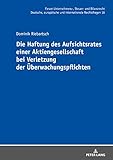 Die Haftung des Aufsichtsrates einer Aktiengesellschaft bei Verletzung der Überwachungspflichten (Forum Unternehmens-, Steuer- und Bilanzrecht 18)