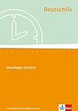 Deutschfix. Grundlagen Deutsch: Arbeitsheft für berufliche Schulen: Für Jugendliche mit und ohne Hauptschulab