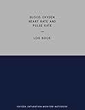 Blood Oxygen Level And Pulse Rate, Log Book, Oxygen Saturation Monitor Notebook: 8.5x11, 150 Pages, Record Your SpO2 Levels & PR bpm Heart Rate Reading