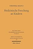 Medizinische Forschung an Kindern: Rechtliche, ethische und rechtsvergleichende Aspekte der Arzneimittelforschung an Kindern (Studien zum ausländischen und internationalen Privatrecht 170)