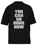 You Can Go Home Now Schwarz Baggy T-Shirt Unisex Größe XXXL Black Baggy Tee Unisex Size XXXL