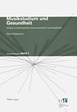 Musikstudium und Gesundheit: Aufbau und Wirksamkeit eines präventiven Lehrangebotes (Zürcher Musikstudien, Band 1)