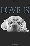 Love Is Shar-Pei: Funny Novelty Animal Gift ~ Small Lined Notebook (6'' X 9')