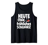 Gothic Goth Sarkasmus Heute mal fröhliches schwarz Tank Top