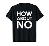 How About No T-Shirt SarcasticT