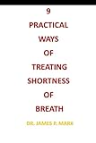 9 PRACTICAL WAYS OF TREATING SHORTNESS OF BREATH: nine home medicines for shortness of breath, Way of life changes to treat shortness of breath, breathing