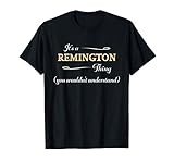 It's a REMINGTON Thing You Wouldn't Understand | Funny Gift T-S