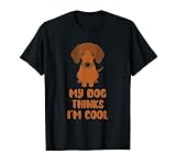 My Dog Thinks I'm Cool Funny Designs für Hundeliebhaber T-S