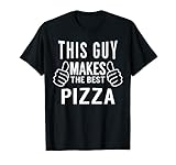 This Guy Makes The Best Pizza Shirt - Pizza Party T-Shirt T-S