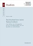 Rechtschreiben beim Textschreiben: Zum Einfluss der Orthographie auf die Schreibflüssigkeit und die Qualität von Schülertex