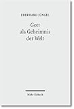 Gott als Geheimnis der Welt: Zur Begründung der Theologie des Gekreuzigten im Streit zwischen T