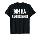 Ich Bin Da Kann Losgehen Lustige Sprüche Geschenkidee T-S