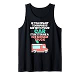 Beeindrucken Sie mich mit Ihrem Auto, es ist besser ein Eiswagen. Tank Top