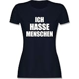 Sprüche Statement mit Spruch - Ich Hasse Menschen - S - Navy Blau - t-Shirt ich Hasse Menschen - L191 - Tailliertes Tshirt für Damen und Frauen T-S