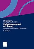 Projektmanagement mit System: Organisation, Methoden, Steuerung