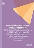 Environmental and Disaster Displacement Policy: Organisational Cooperation between the UN High Commissioner for Refugees and the International Organisation for Mig