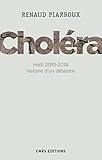 Choléra. Haïti 2010-2018 : histoire d'un désastre (French Edition)