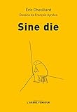 Sine die: Chronique du confinement (19 mars - 12 mais 2020)