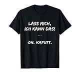 Lass Mich Ich Kann Das Oh Kaputt tshirt ! oh kaputt T