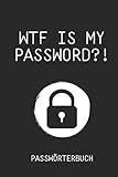 WTF IS MY PASSWORD?! PASSWÖRTERBUCH: PASSWORT BUCH | Passwort vergessen | Passwort Organizer | Buch Offline | Passwort-Buch | Logbuch zum Organisieren aller Zugangsdaten und Passwö