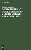 Die Haftpflicht der Eisenbahnen und die Unfall-Versicherung: Ein Vorschlag zur Reform des Haftpflicht-Gesetzes vom 7. Juni 1871