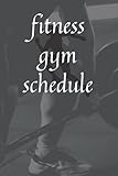 Fitnes gym schedule: Planner notebook loogbook for your fittnes and gym journey