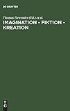 Imagination - Fiktion - Kreation: Das kulturschaffende Vermög