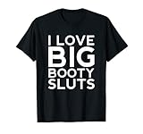 I Love Big Booty Sluts Sex BDSM Fetisch Sexueller Geschlechtsverkehr Bi T-S