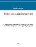 Berichte an den Gutachter schreiben: in tiefenpsychologischen und psychoanalytischen Verfahren einschließlich der genauen Erörterung der Psychodynamik