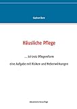 Häusliche Pflege: ...ist trotz Pflegereformen eine Aufgabe mit Risiken und Nebenwirkung