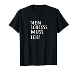 N SCHEISS MUSS ICH lustiger Spruch Statement T-Shirt T-S