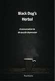 Black Dog's Herbal - a conversation to de-puzzle depression (English Edition)