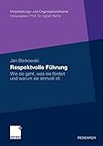 Respektvolle Führung: Wie Sie Geht, Was Sie Fördert und Warum Sie Sinnvoll Ist (Entscheidungs- und Organisationstheorie) (German Edition)