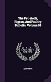 The Pet-Stock, Pigeon, and Poultry Bulletin, Volume 10